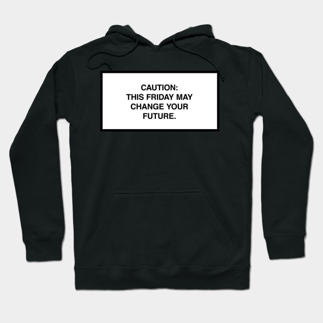 Caution: This Friday may change your future. Hoodie by lumographica